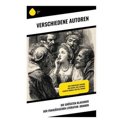 Die größten Klassiker der französischen Literatur: Dramen, Taschenbuch von Pierre Corneille,Jean Baptiste Molière,Victor Hugo,Jean Baptiste Racine,