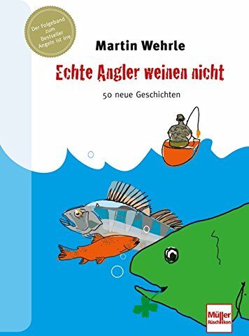 Martin Wehrle - Echte Angler weinen nicht: 50 neue Geschichten - Preis vom 30.09.2026 22:30:23 h