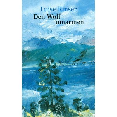 Den Wolf umarmen, Taschenbuch von Luise Rinser, Fischer Taschenbuch Verlag