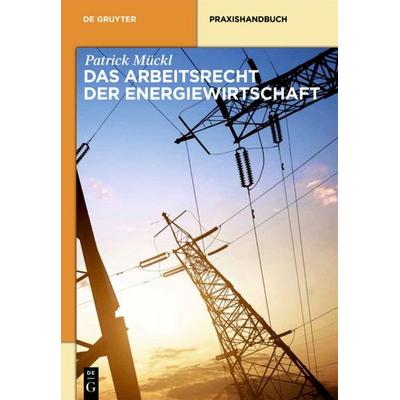 Das Arbeitsrecht der Energiewirtschaft, Gebundene Ausgabe von Patrick Mückl, De Gruyter, 978-3-11-033448-7