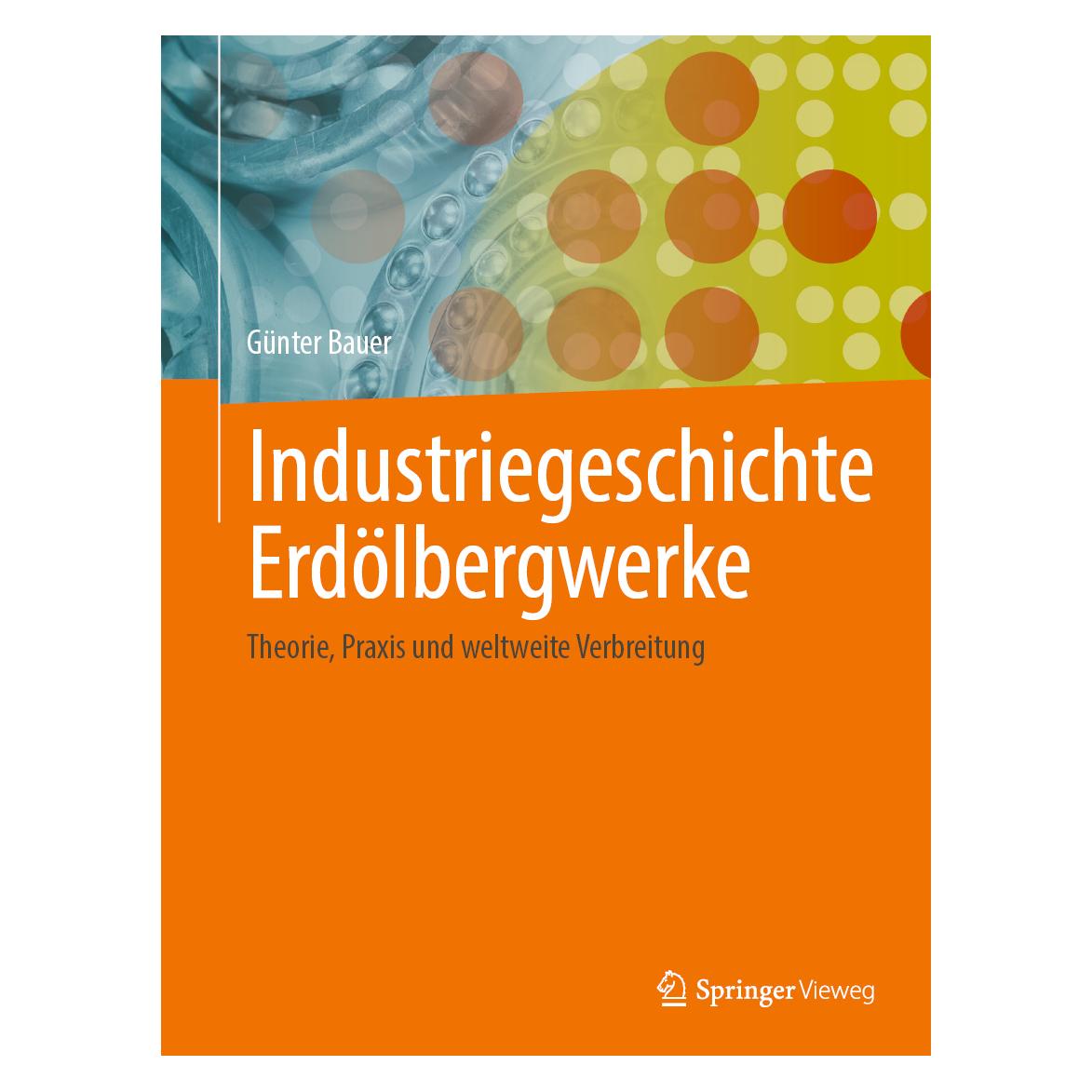 Springer Industriegeschichte Erdölbergwerke (Deutsch, Hardcover, Günter Bauer) (53054403)
