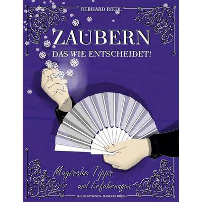 Zaubern - das Wie entscheidet!, Taschenbuch von Gerhard Riedl, BoD – Books on Demand, 978-3-7357-8016-4