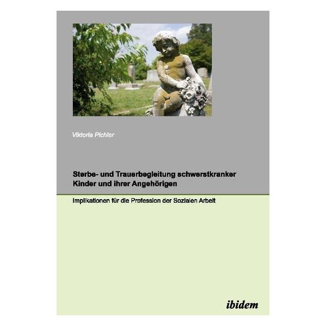 ibidem Sterbe- und Trauerbegleitung schwerstkranker Kinder und ihrer Angehörigen (Deutsch, Softcover, Viktoria Pichler) (8096279)