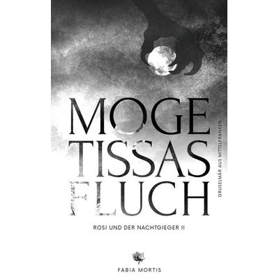 Mogetissas Fluch, Taschenbuch von Fabia Mortis, Tredition, 978-3-384-29834-8