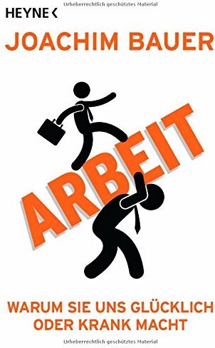 Joachim Bauer - Arbeit: Warum sie uns glücklich oder krank macht - Preis vom 04.10.2026 03:51:26 h