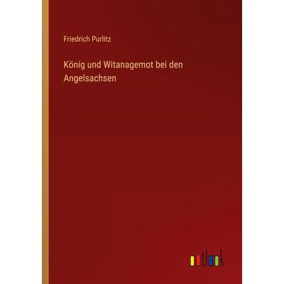 König und Witanagemot bei den Angelsachsen, Taschenbuch von Friedrich Purlitz, Outlook, 978-3-368-26196-2