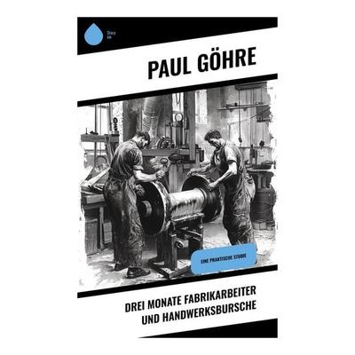 Drei Monate Fabrikarbeiter und Handwerksbursche, Taschenbuch von Paul Göhre, Sharp Ink, 978-80-283-5285-1