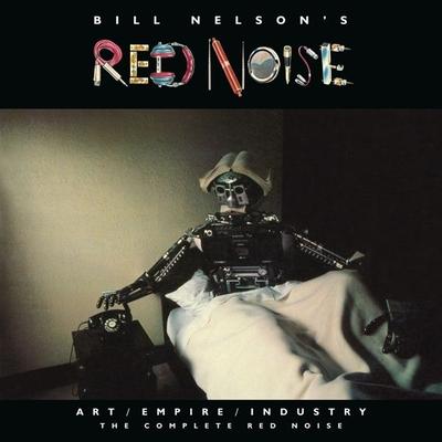 Art/Empire/Industry - The Complete Red Noise, 4 Audio-CD + 2 DVD (Re-Mastered Box Set) - Bill Nelson's Red Noise, CD, 5013929480896