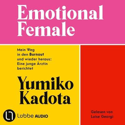 Emotional Female - Mein Weg in den Burnout und wieder heraus: Eine junge Ärztin berichtet. Ungekürzt - Yumiko Kadota, Audio, 9783754018262