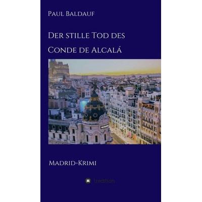 Der stille Tod des Conde de Alcalá, Gebundene Ausgabe von Paul Baldauf, Tredition, 978-3-347-13210-8