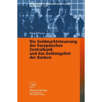 Die Geldmarktsteuerung der Europäischen Zentralbank und das Geldangebot der Banken, Taschenbuch von Dieter Nautz, Physica, 978-3-7908-1296-1