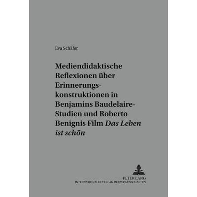 Mediendidaktische Reflexionen über Erinnerungskonstruktionen in Walter Benjamins Baudelaire-Studien und Roberto Benignis Film «Das Leben ist schön»,