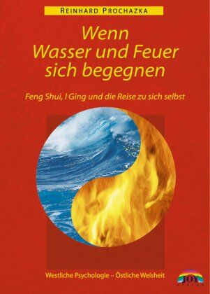 Reinhard Prochazka - Wenn Wasser und Feuer sich begegnen: Feng Shui, I Ging und die Reise zu sich selbst. Westliche Psychologie - Östliche Weisheit - Preis vom 19.10.2026 19:33:35 h