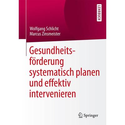 Gesundheitsförderung systematisch planen und effektiv intervenieren, Taschenbuch von Wolfgang Schlicht,Marcus Zinsmeister, Springer Berlin,