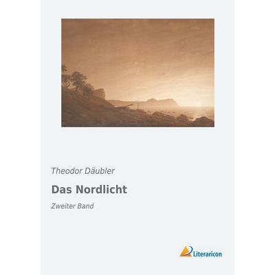 Das Nordlicht, Taschenbuch von Theodor Däubler, Literaricon, 978-3-95697-827-2