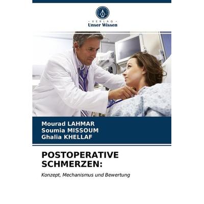 Postoperative Schmerzen:, Taschenbuch von Mourad Lahmar,Soumia Missoum,Ghalia Khellaf, Verlag Unser Wissen, 978-620-4-00005-3