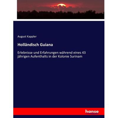 Holländisch Guiana, Taschenbuch von August Kappler, Hansebooks, 978-3-7434-8796-3