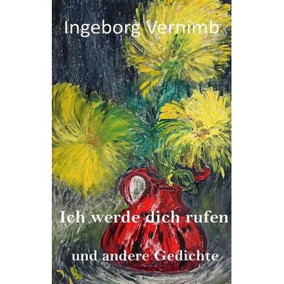 Ich werde dich rufen, Taschenbuch von Ingeborg Vernimb, Twentysix, 978-3-7407-6344-2
