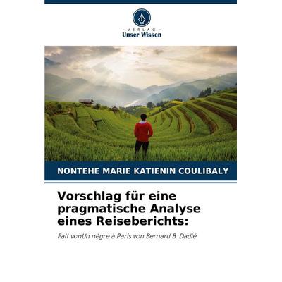 Vorschlag für eine pragmatische Analyse eines Reiseberichts:, Taschenbuch von Nontehe Marie Katienin COULIBALY, Verlag Unser Wissen, 978-620-7-09694-7