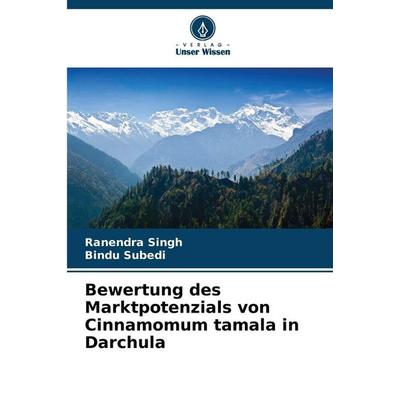 Bewertung des Marktpotenzials von Cinnamomum tamala in Darchula, Taschenbuch von Ranendra Singh,Bindu Subedi, Verlag Unser Wissen, 978-620-9-36448-8