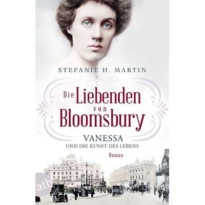 Die Liebenden von Bloomsbury – Vanessa und die Kunst des Lebens, Taschenbuch von Stefanie H. Martin, Aufbau TB