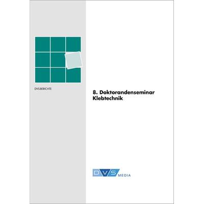 8. Doktorandenseminar Klebtechnik, Taschenbuch von , DVS Media, 978-3-96144-061-0