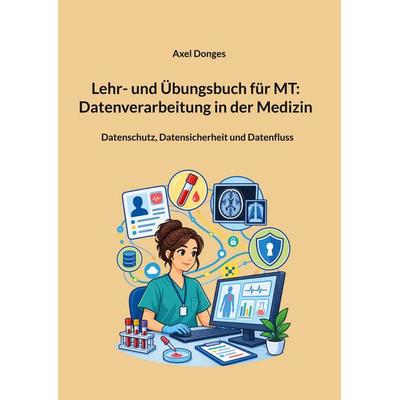 Lehr- und Übungsbuch für MT: Datenverarbeitung in der Medizin, Taschenbuch von Axel Donges, BoD – Books on Demand, 978-3-696-76213-1