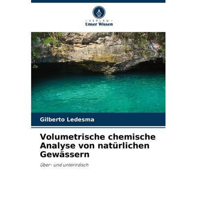 Volumetrische chemische Analyse von natürlichen Gewässern, Taschenbuch von Gilberto Ledesma, Verlag Unser Wissen, 978-620-8-19350-8