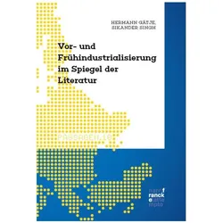 Die Vor- und Frühindustrialisierung im Spiegel der Literatur (1750 bis 1850), Fachbücher von Hermann Gätje, Sikander Singh