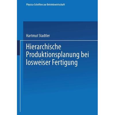Hierarchische Produktionsplanung bei losweiser Fertigung, Taschenbuch von Hartmut Stadtler, Physica, 978-3-7908-0401-0