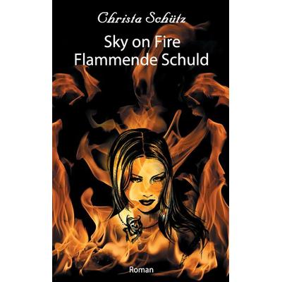 Sky on Fire, Taschenbuch von Christa Schütz, BoD – Books on Demand, 978-3-7392-4421-1