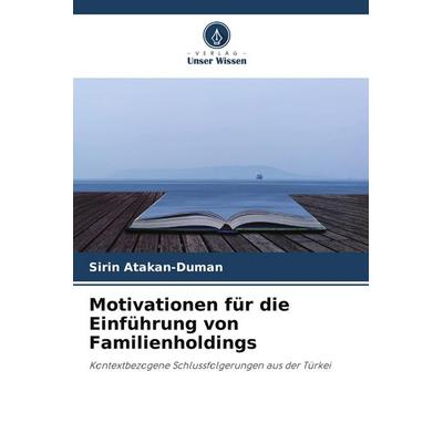 Motivationen für die Einführung von Familienholdings, Taschenbuch von ¿Irin Atakan-Duman, Verlag Unser Wissen