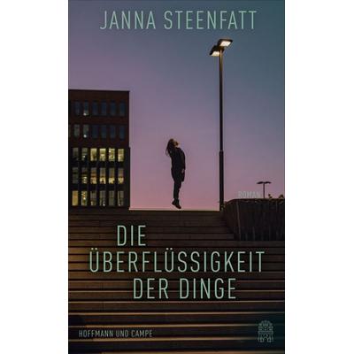Die Überflüssigkeit der Dinge, Gebundene Ausgabe von Janna Steenfatt, Hoffmann Und Campe
