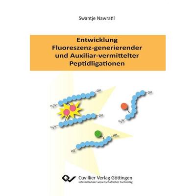 Entwicklung Fluoreszenz-generierender und Auxiliar-vermittelter Peptidligationen, Taschenbuch von Swantje Nawratil, Cuvillier Verlag,