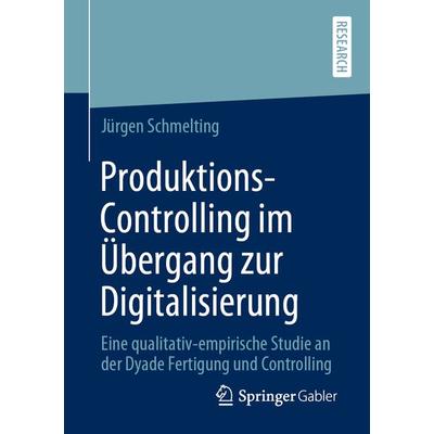 Produktions-Controlling im Übergang zur Digitalisierung, Taschenbuch von Jürgen Schmelting, Springer Fachmedien Wiesbaden GmbH, 978-3-658-29004-7