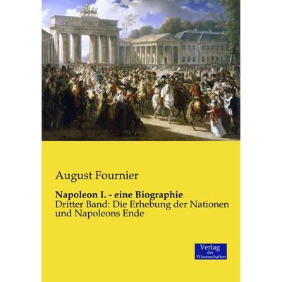 Napoleon I. - eine Biographie, Taschenbuch von August Fournier, Verlag der Wissenschaften, 978-3-95700-208-2