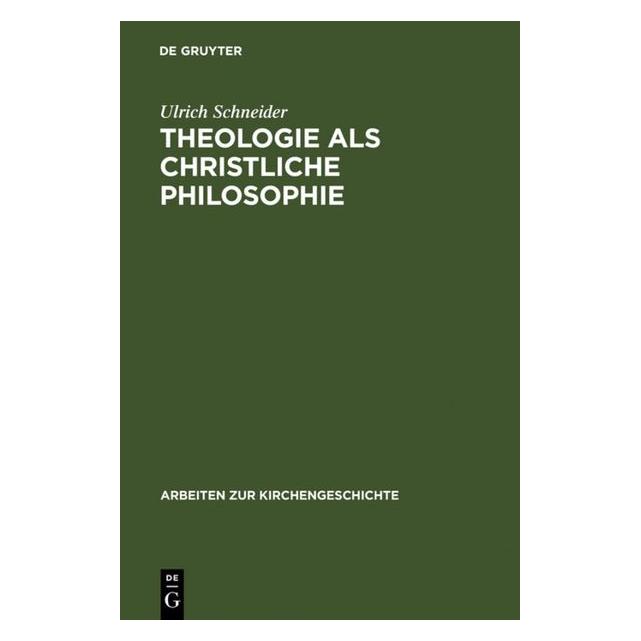 De Gruyter Theologie als christliche Philosophie (Deutsch, Ulrich Schneider) (35119962)