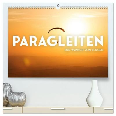 Paragleiten - Der Wunsch vom Fliegen. (hochwertiger Premium Wandkalender 2027 DIN A2 quer), Kunstdruck in Hochglanz