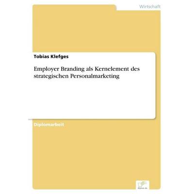 Employer Branding als Kernelement des strategischen Personalmarketing, Taschenbuch von Tobias Klefges, GRIN, 978-3-8386-8433-8