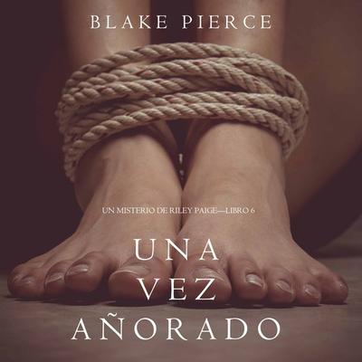 Una Vez Añorado (Un Misterio de Riley Paige—Libro 6) - Blake Pierce, Audio, 9781094301860