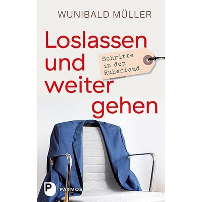 Loslassen und weitergehen, Gebundene Ausgabe von Wunibald Müller, Patmos Verlag, 978-3-8436-0885-5