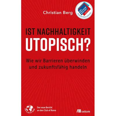 Ist Nachhaltigkeit utopisch?, Gebundene Ausgabe von Christian Berg, Oekom verlag, 978-3-96238-185-1