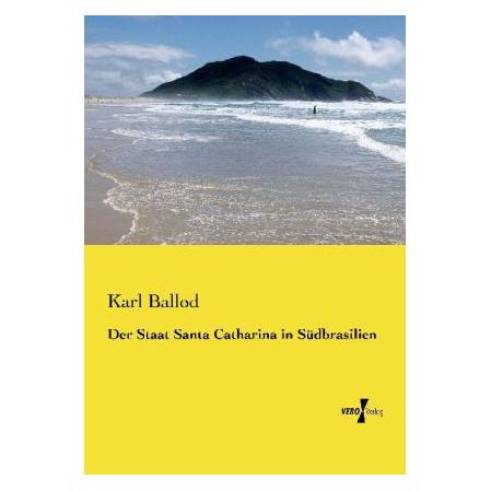 Vero Der Staat Santa Catharina in Südbrasilien (Deutsch, Softcover, Karl Ballod) (55529292)
