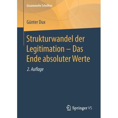 Strukturwandel der Legitimation – Das Ende absoluter Werte, Gebundene Ausgabe von Günter Dux, Springer Fachmedien Wiesbaden GmbH, 978-3-658-17376-0
