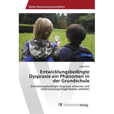 Entwicklungsbedingte Dyspraxie ein Phänomen in der Grundschule, Taschenbuch von Helga Wick, AV Akademikerverlag, 978-3-639-67748-5