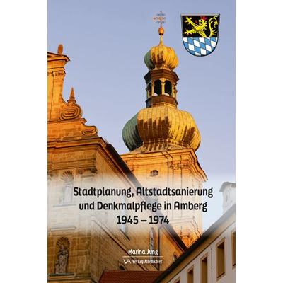 Stadtplanung, Altstadtsanierung und Denkmalpflege in Amberg, Gebundene Ausgabe von Marina Jung, Attenkofer'sche Buch- u. Kunstdruckerei,