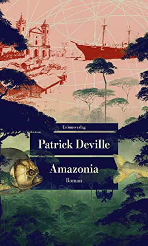 Patrick Deville - Amazonia: Roman (Unionsverlag Taschenbücher) - Preis vom 05.10.2026 03:47:11 h
