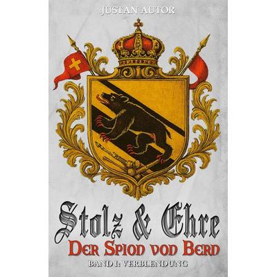 Stolz & Ehre – Der Spion von Bern Band I, Taschenbuch von Justan Autor, EK-2 Publishing, 978-3-96403-690-2