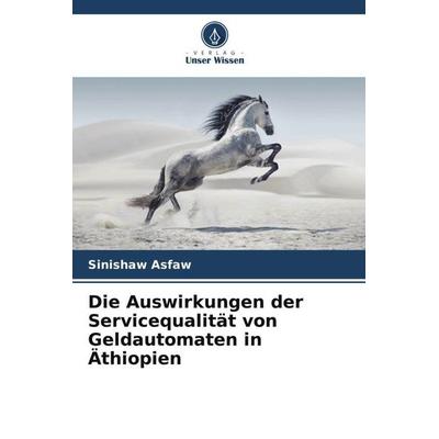 Die Auswirkungen der Servicequalität von Geldautomaten in Äthiopien, Taschenbuch von Sinishaw Asfaw, Verlag Unser Wissen, 978-620-5-56393-9