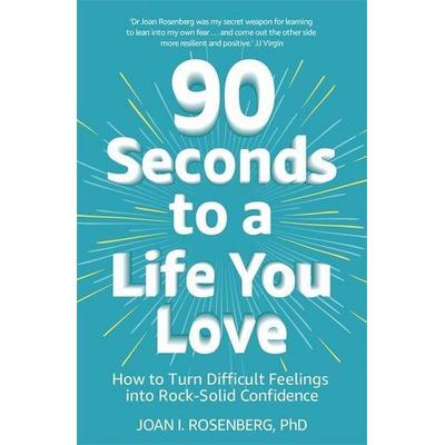 90 Seconds to a Life You Love, Taschenbuch von Joan Rosenberg, Hodder & Stoughton